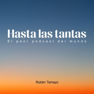 Hasta las tantas (el peor podcast del mundo)